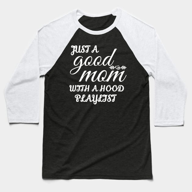 Just A Good Mom With A Hood Playlist Baseball T-Shirt by WorkMemes